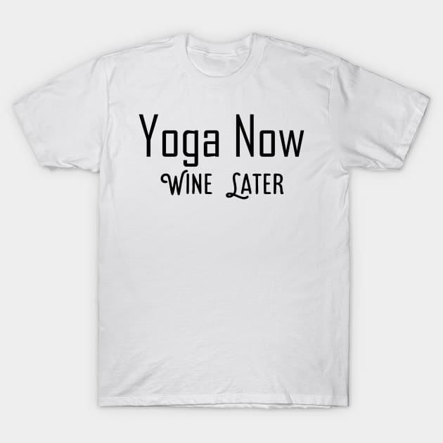 Yoga Now Wine Later T-Shirt by Jitesh Kundra